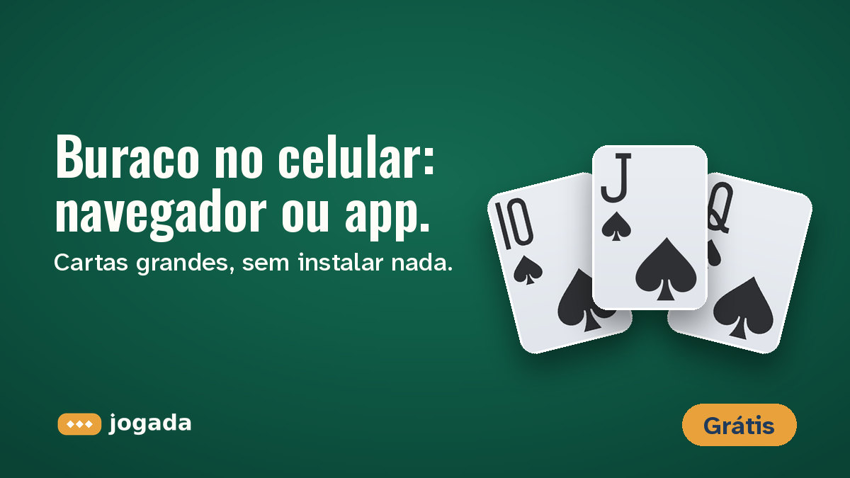 Dez, valete e dama de espadas sobre o feltro, com a frase: Buraco no celular, navegador ou app.