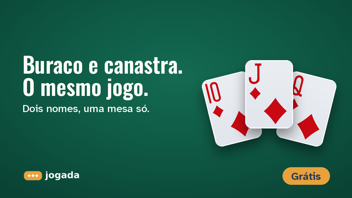 Dez, valete e dama de ouros sobre o feltro, com a frase: Buraco e canastra, o mesmo jogo.