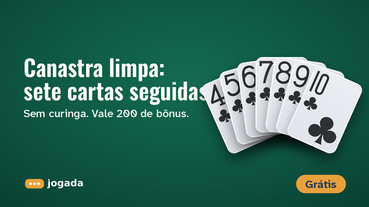 Sete cartas seguidas de paus, de 4 a 10, em leque sobre o feltro: uma canastra limpa.