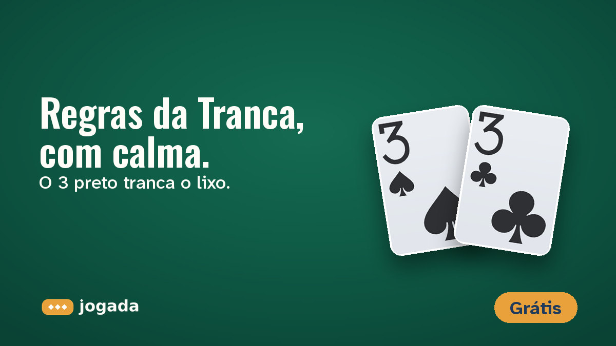 Os dois 3 pretos, de espadas e de paus, sobre o feltro, com a frase: Regras da Tranca, com calma.