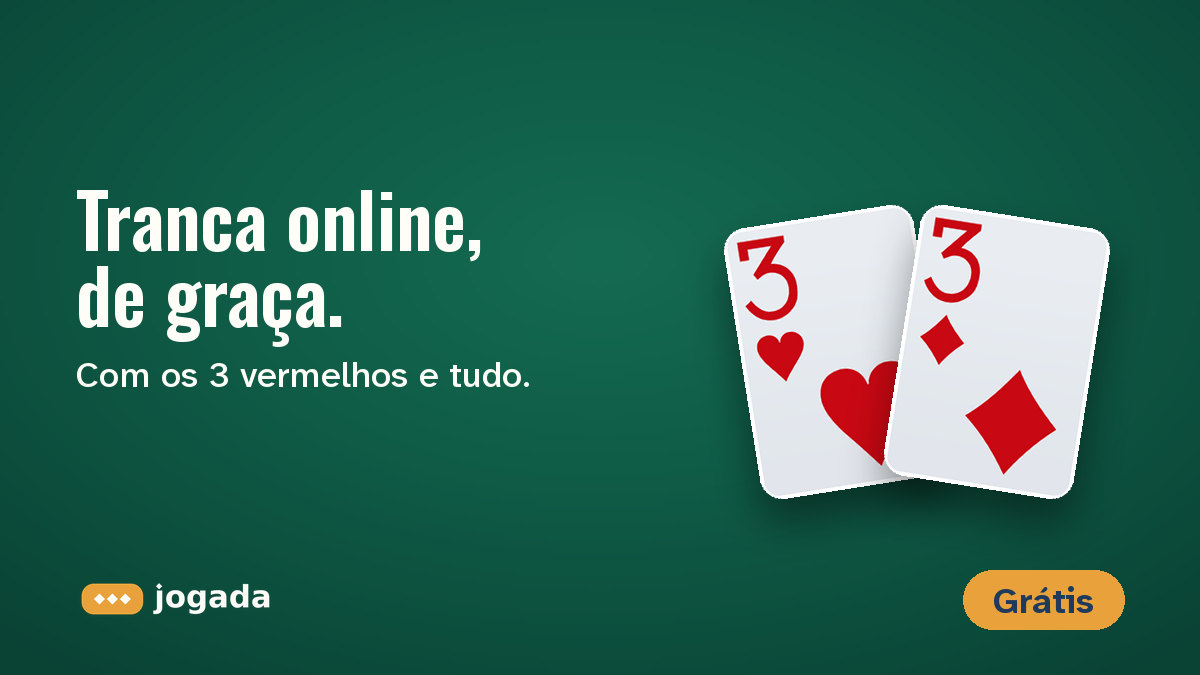 Os dois 3 vermelhos, de copas e de ouros, sobre o feltro, com a frase: Tranca online, de graça.